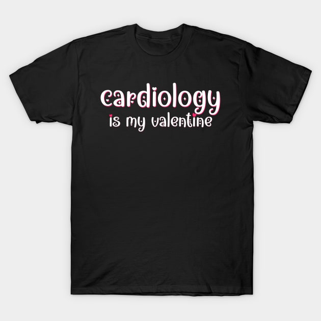 Cardiology is my Valentine T-Shirt by MedicineIsHard